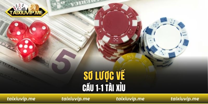 Cầu 1-1 Tài Xỉu - Bật Mí Mẹo Giúp Bạn Thắng Đậm Mọi Trận Sơ lược về cầu 1-1 tài xỉu