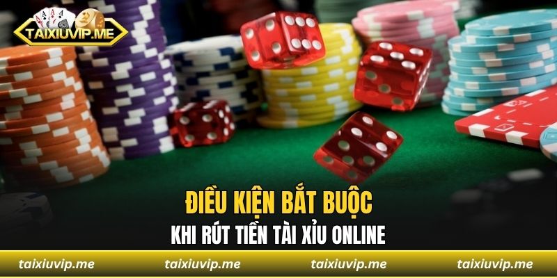 Điều kiện bắt buộc khi rút tiền tài xỉu online