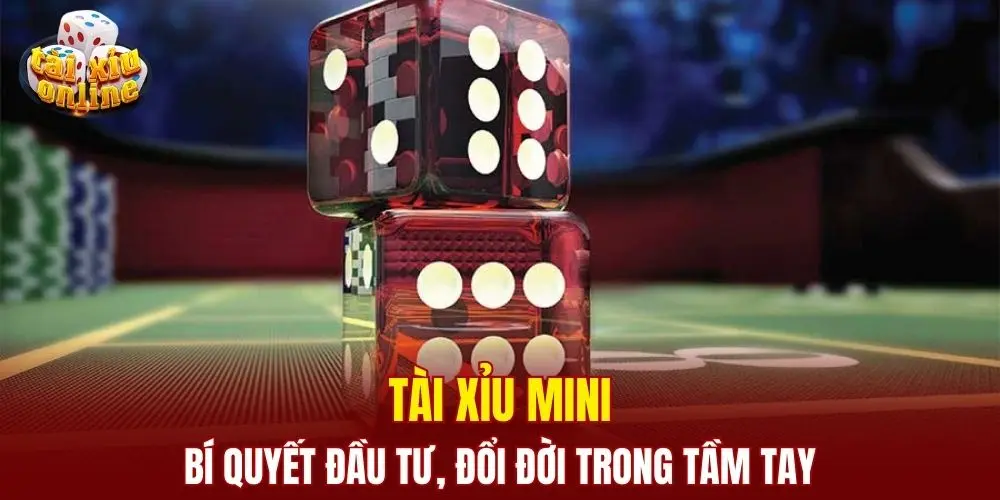 Tài Xỉu Mini - Bí Quyết Đầu Tư, Đổi Đời Trong Tầm Tay