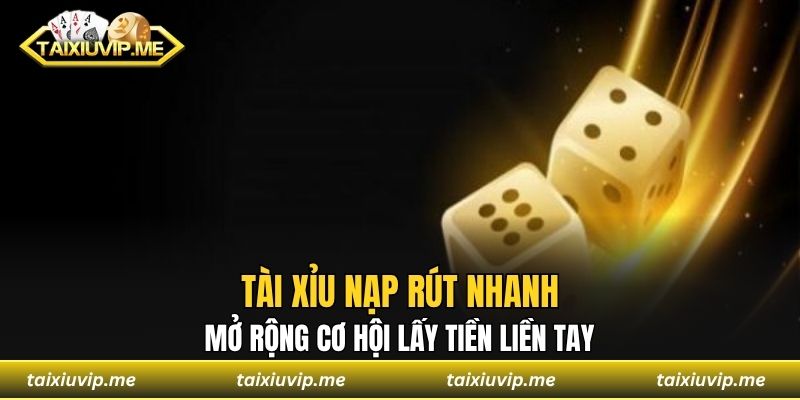 Tài xỉu nạp rút nhanh
