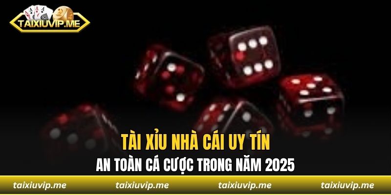 Tài xỉu nhà cái uy tín